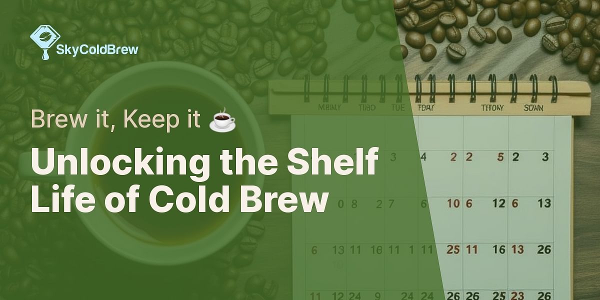 How long does cold brew coffee last?